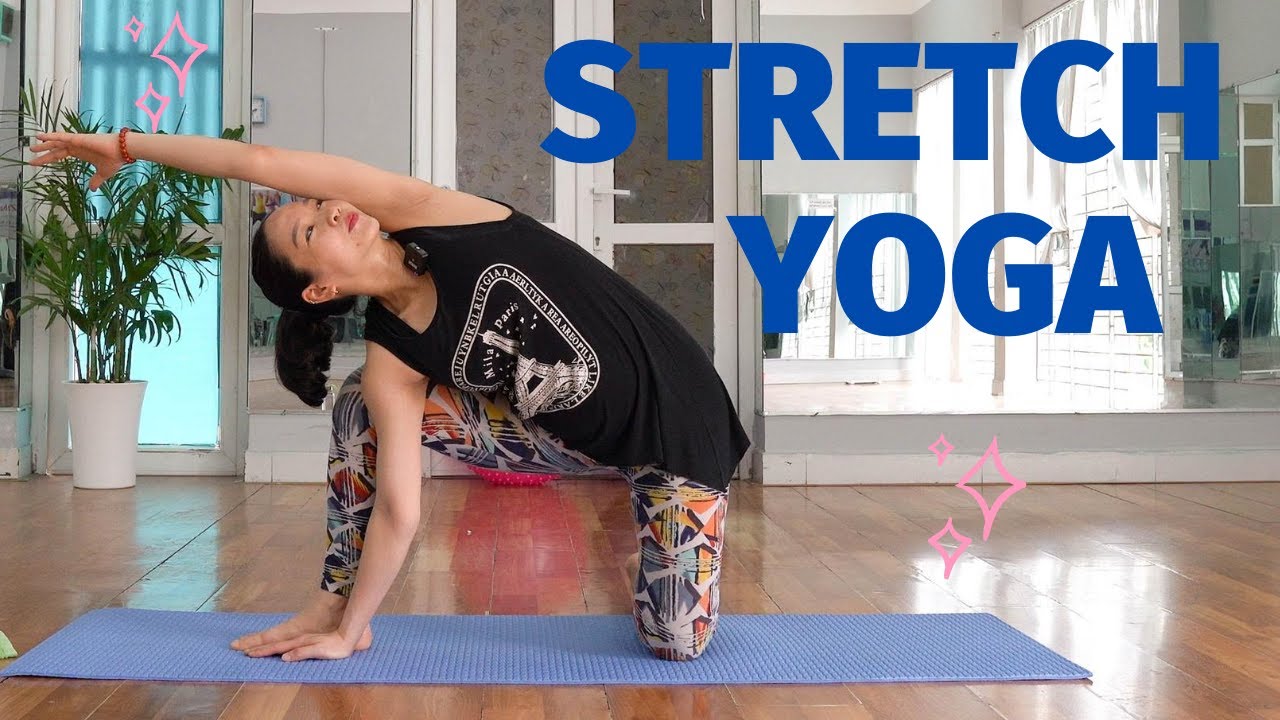 Bí quyết giãn cơ toàn thân và thư giản tinh thần với Yoga Stretch